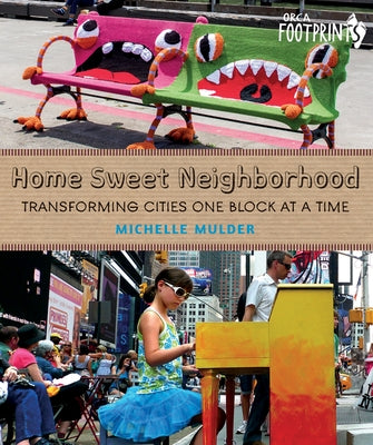 Home Sweet Neighborhood: Transforming Cities One Block at a Time by Mulder, Michelle