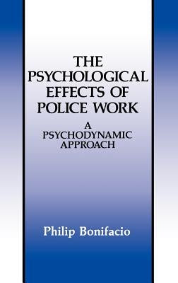 The Psychological Effects of Police Work: A Psychodynamic Approach by Bonifacio, Philip