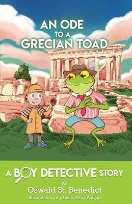 An Ode to a Grecian Toad: A Boy Detective Story by St Benedict, Oswald