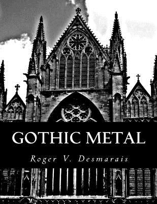 Gothic Metal by Desmarais, Roger V.