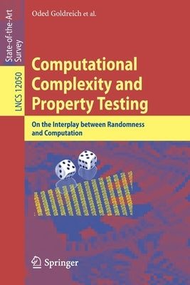 Computational Complexity and Property Testing: On the Interplay Between Randomness and Computation by Goldreich, Oded