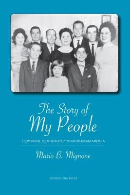 The Story of My People: From Rural Southern Italy to Mainstream America by Mignone, Mario