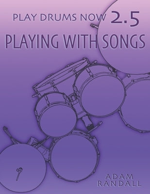 Play Drums Now 2.5: Playing With Songs: Ideal Song Training by Randall, Adam