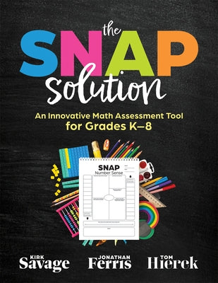 Snap Solution: An Innovative Math Assessment Tool for Grades K-8 (a Step-By-Step Framework for Implementing the Snap) by Savage, Kirk