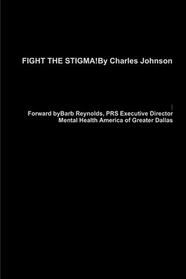 Fight the Stigma! by Johnson, Charles