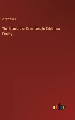 The Standard of Excellence in Exhibition Poultry by Anonymous