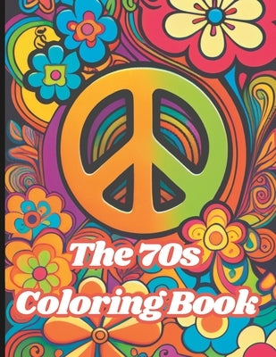 The 70s Coloring Book: Hippies, Bell Bottoms, Flower Power and Peace Signs by Cook, Tracy