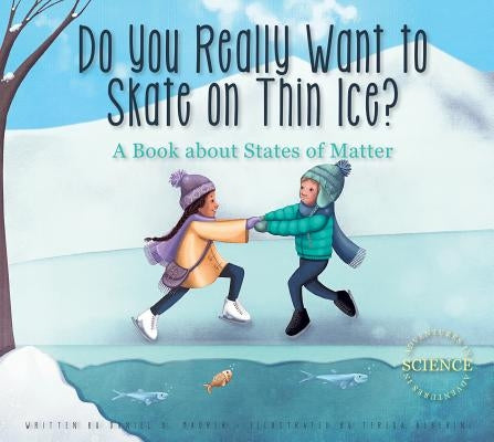 Do You Really Want to Skate on Thin Ice?: A Book about States of Matter by Maurer, Daniel D.