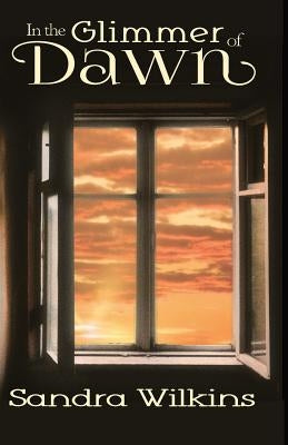 In the Glimmer of Dawn by Wilkins, Sandra