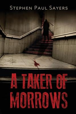 A Taker of Morrows by Sayers, Stephen Paul