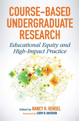 Course-Based Undergraduate Research: Educational Equity and High-Impact Practice by Hensel, Nancy H.