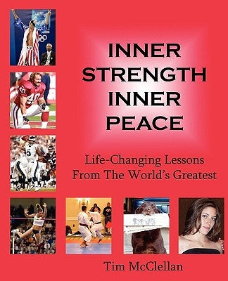 Inner Strength Inner Peace: Life-Changing Lessons from the World's Greatest by McClellan, Tim