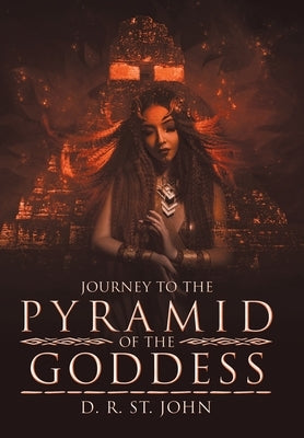 Journey to the Pyramid of the Goddess by St John, D. R.