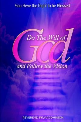 Do The Will of God and Follow the Vision by Johnson, Reverend Sylvia