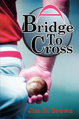 A Bridge To Cross by Brown, Jim D.