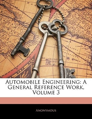 Automobile Engineering: A General Reference Work, Volume 3 by Anonymous