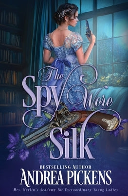 The Spy Wore Silk by Pickens, Andrea