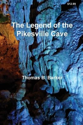 The Legend of the Pikesville Cave by Barker, Thomas B.