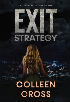 Exit Strategy: A Katerina Carter Fraud Legal Thriller by Cross, Colleen