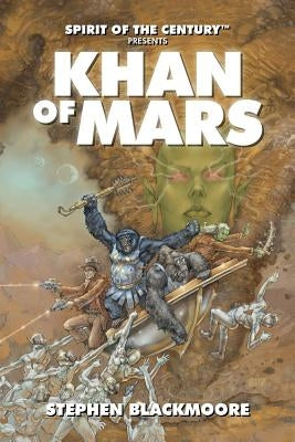 Spirit of the Century Presents: Khan of Mars by Blackmoore, Stephen