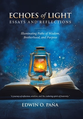 Echoes of Light - Essays and Reflections: Illuminating Paths of Wisdom, Brotherhood, and Purpose by Pa?a, Edwin O.