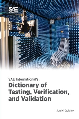 SAE International's Dictionary of Testing, Verification, and Validation by Quigley, Jon M.