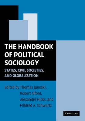 The Handbook of Political Sociology: States, Civil Societies, and Globalization by Janoski, Thomas