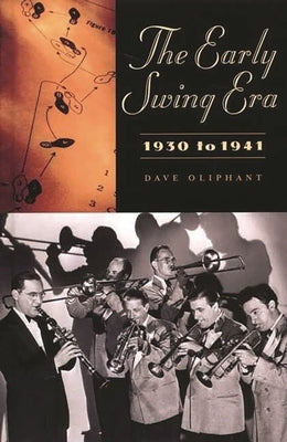 Early Swing Era, 1930 to 1941 by Oliphant, Dave