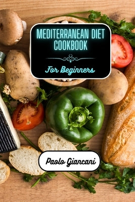 Mediterranean Diet Cookbook for Beginners by Giancani, Paolo