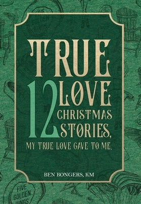 True Love: 12 Christmas Stories, My True Love Gave to Me by Bongers, Ben