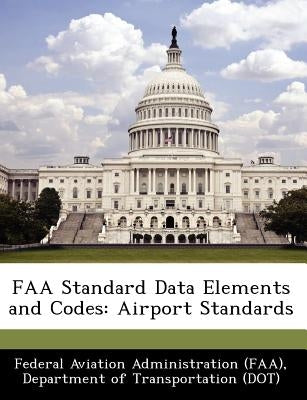 FAA Standard Data Elements and Codes: Airport Standards by Federal Aviation Administration (Faa), D