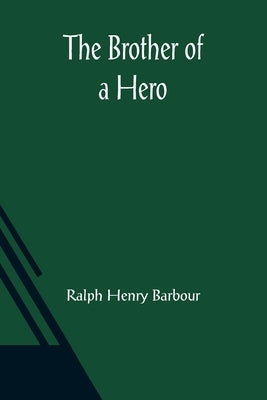 The Brother of a Hero by Henry Barbour, Ralph