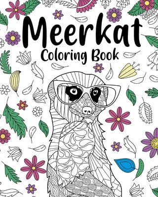 Meerkat Coloring Book: Coloring Books for Adults, Gifts for Meerkat Lovers, Floral Mandala Coloring by Paperland