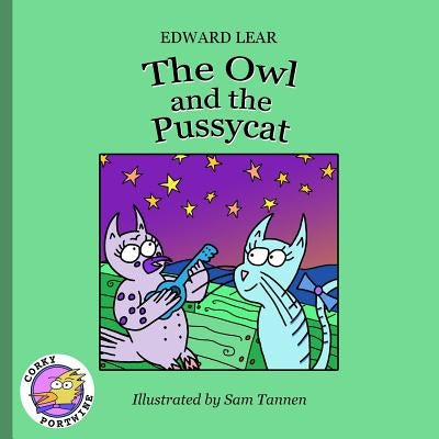 The Owl And The Pussycat: Corky Portwine Illustrated Edition by Tannen, Sam