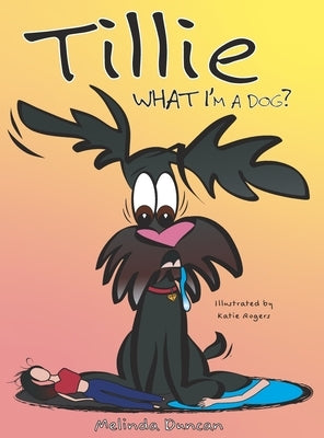 Tillie What I'm a Dog? by Duncan, Melinda