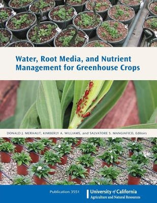 Water, Root Media, and Nutrient Management for Greenhouse Crops by Merhaut, Donald J.