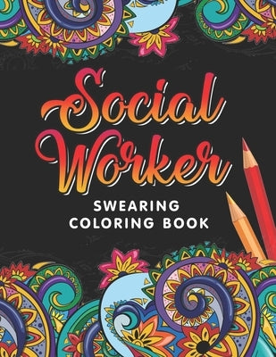 Social Worker Swearing Coloring Book: A Swear Word for Social Worker Coloring Book with Social Related Cussing for Stress Relief & Relaxation. Gifts f by Press, Social Work