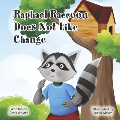 Raphael Raccoon Does Not Like Change: Book 2 by Stuart, Chris