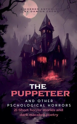 The Puppeteer and other psychological horrors. by Crowe, Damien