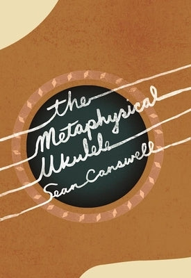 The Metaphysical Ukulele by Carswell, Sean