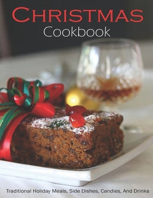 Christmas Cookbook: Traditional holiday Meals, Side Dishes, Candies And Drinks by McMurray, Jeff Dea