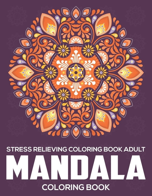 Stress Relieving Coloring Book Adult: Mandala Coloring Book: Relaxation Mandala Designs by A. Dunlap, Eileen