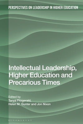 Intellectual Leadership, Higher Education and Precarious Times by Fitzgerald, Tanya