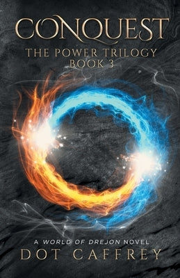 Conquest: The Power Trilogy Book 3 by Caffrey, Dot