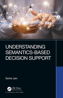 Understanding Semantics-Based Decision Support by Jain, Sarika