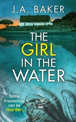 The Girl In The Water by Baker, J. A.