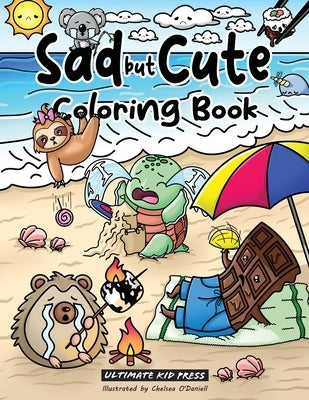 Sad but Cute Coloring Book: Color All Day with 40 Sad Kawaii Coloring Pages by Ultimate Kid Press