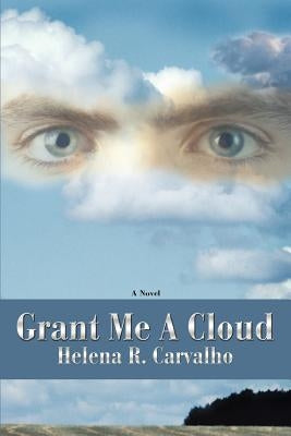 Grant Me A Cloud by Carvalho, Helena R.