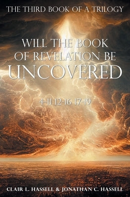 Will the Book of Revelation Be Uncovered: 4-11 12-16 17-19 by Hassell, Clair L. Hassell &. Jonathan C.