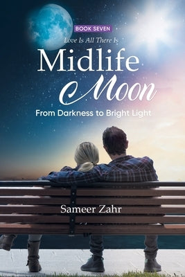 Midlife Moon: From Darkness to Bright Light by Sameer Zahr